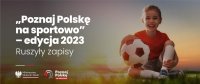 „Poznaj Polskę na sportowo” – edycja 2023. Ruszyły zapisy!