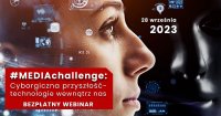 Webinarium #MEDIAchallenge: cyborgiczna przyszłość - technologie wewnątrz nas