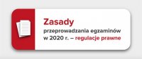 Zasady przeprowadzania egzaminów w 2020 r. – regulacje prawne