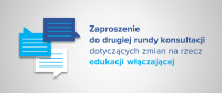 Zaproszenie do drugiej rundy konsultacji dotyczących zmian na rzecz edukacji włączającej