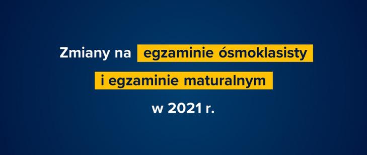 Zmiany na egzaminie ósmoklasisty i egzaminie maturalnym w 2021 r.