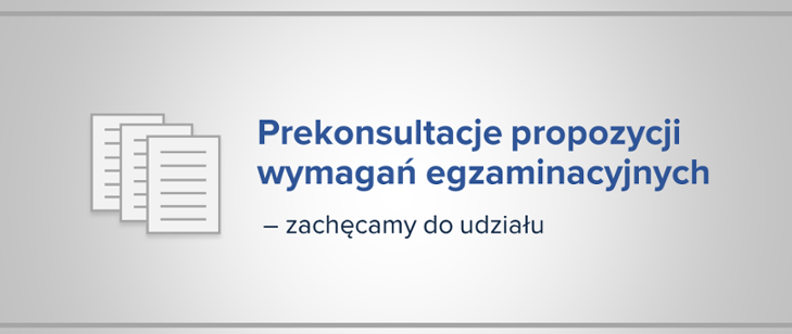 Prekonsultacje propozycji wymagań egzaminacyjnych