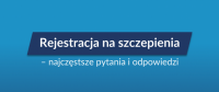 Rejestracja na szczepienia – najczęstsze pytania i odpowiedzi