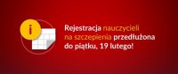Rejestrację nauczycieli na szczepienia przedłużono do piątku, 19 lutego br.