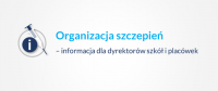 Organizacja szczepień – informacja dla dyrektorów szkół i placówek