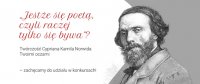 „Jestże się poetą, czyli raczej tylko się bywa”? Twórczość Cypriana Kamila Norwida Twoimi oczami – zachęcamy do udziału w konkursach!