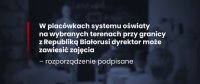 W placówkach systemu oświaty na terenach graniczących z Republiką Białorusi dyrektor może zawiesić zajęcia – rozporządzenie podpisane