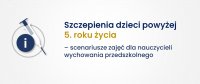 Szczepienia dzieci powyżej 5. roku życia – scenariusze zajęć dla nauczycieli wychowania przedszkolnego