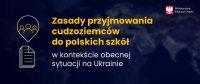 Zasady przyjmowania cudzoziemców do polskich szkół w kontekście obecnej sytuacji na Ukrainie