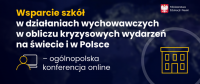 Konferencja online „Wsparcie szkół w działaniach wychowawczych w obliczu kryzysowych wydarzeń na świecie i w Polsce” – zapraszamy do udziału