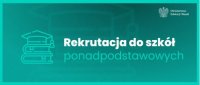Zasady przeprowadzania postępowania rekrutacyjnego i postępowania uzupełniającego do szkół ponadpodstawowych