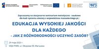 “Edukacja wysokiej jakości dla każdego - jak z różnorodności uczynić zasób” – seminarium 29 maja 2025r.