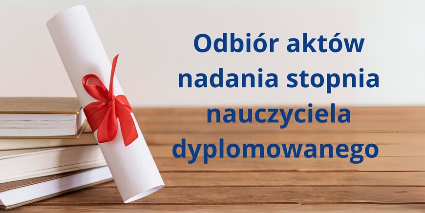 Odbiór aktów nadania stopnia nauczyciela dyplomowanego