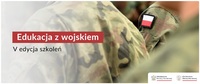 Edukacja z wojskiem - rozpoczyna się nabór szkół do V edycji szkoleń
