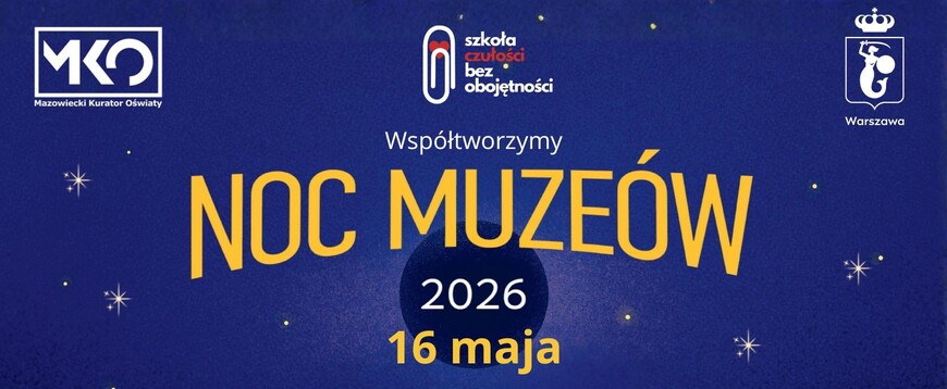 16 maja 2026 r. - Zapraszamy na NOC MUZEÓW!
