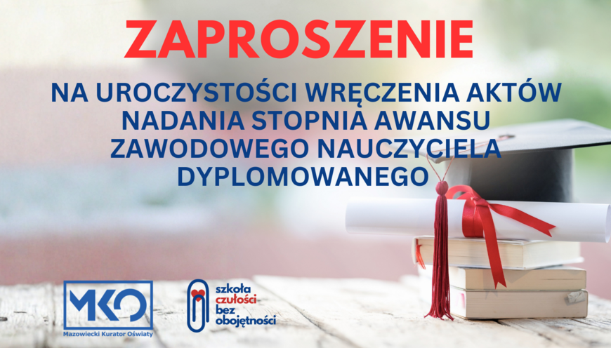 Zapraszamy na uroczystości wręczenia aktów nadania stopnia awansu zawodowego nauczyciela dyplomowanego.