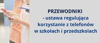 Przewodniki o ustawie regulującej korzystanie z telefonów w szkołach i przedszkolach